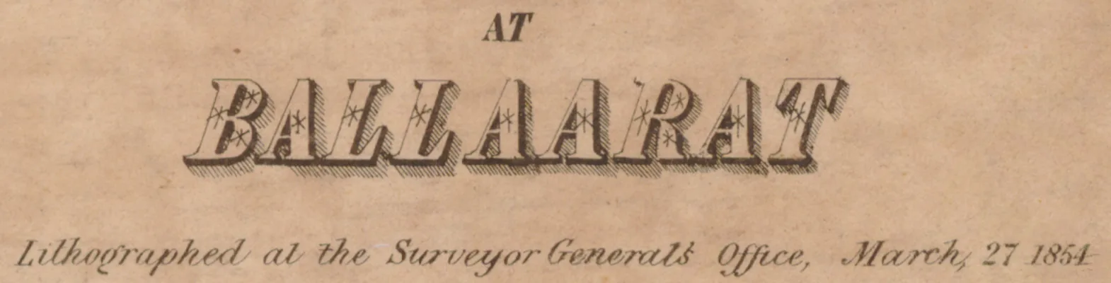 AT BALLAARAT in shadowed title capitals, over “Lithographed at the Surveyor General’s Office, March 27 1854”